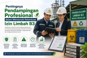 Pentingnya Pendampingan Profesional dalam Memenuhi Ketentuan Izin Limbah B3