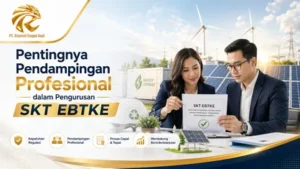 Pentingnya Pendampingan Profesional dalam Pengurusan SKT EBTKE